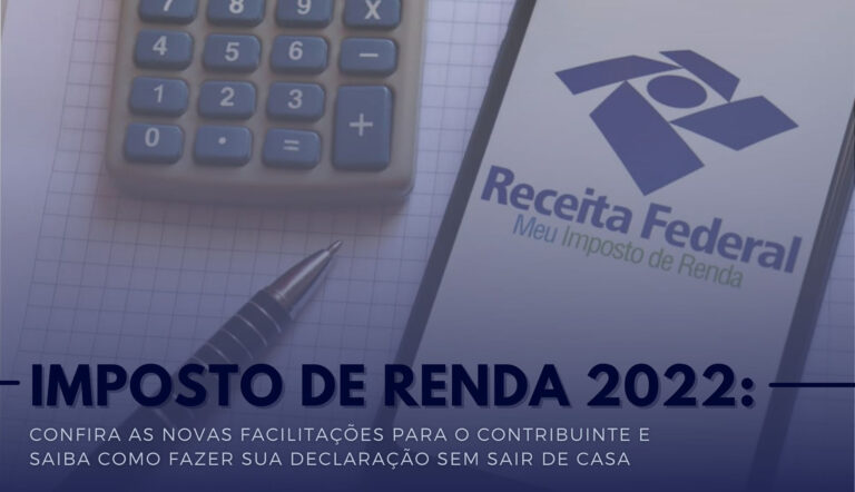 Imposto de renda 2022: confira as novas facilitações para o contribuinte e saiba como fazer sua declaração sem sair de casa